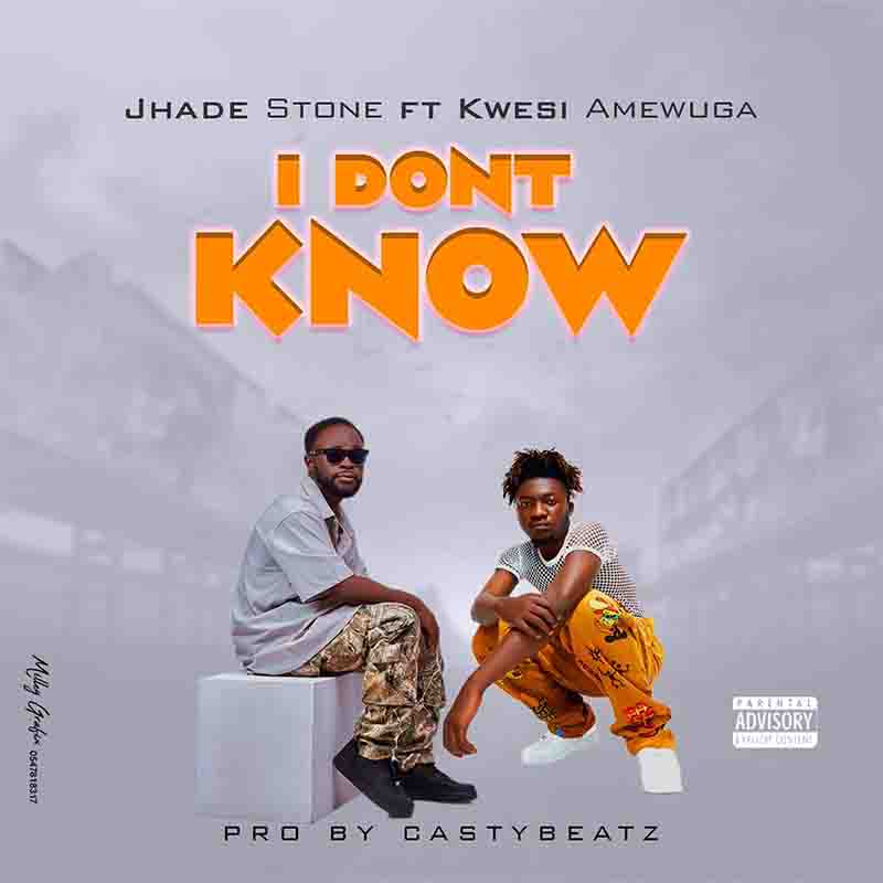 Jhade Stone - I Don't Know ft Kwesi Amewuga (Prod by Casty Beatz)
