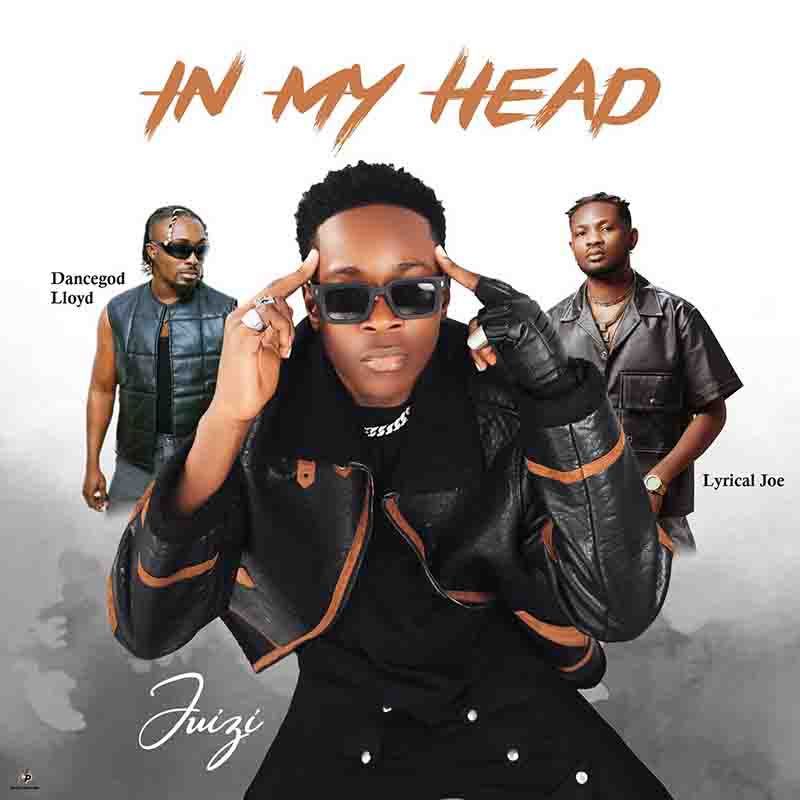 Juizi - Is In My Head ft Dancegod Lloyd & Lyrical Joe