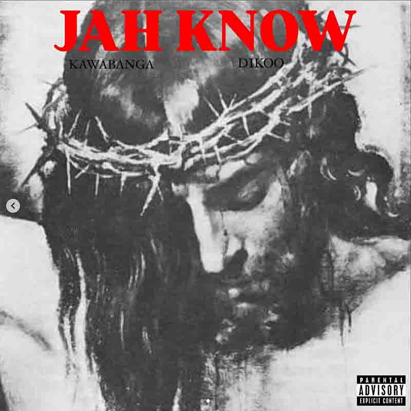 Kawabanga - Jah Know ft Dikoo (Prod by Jahnoy Savage)