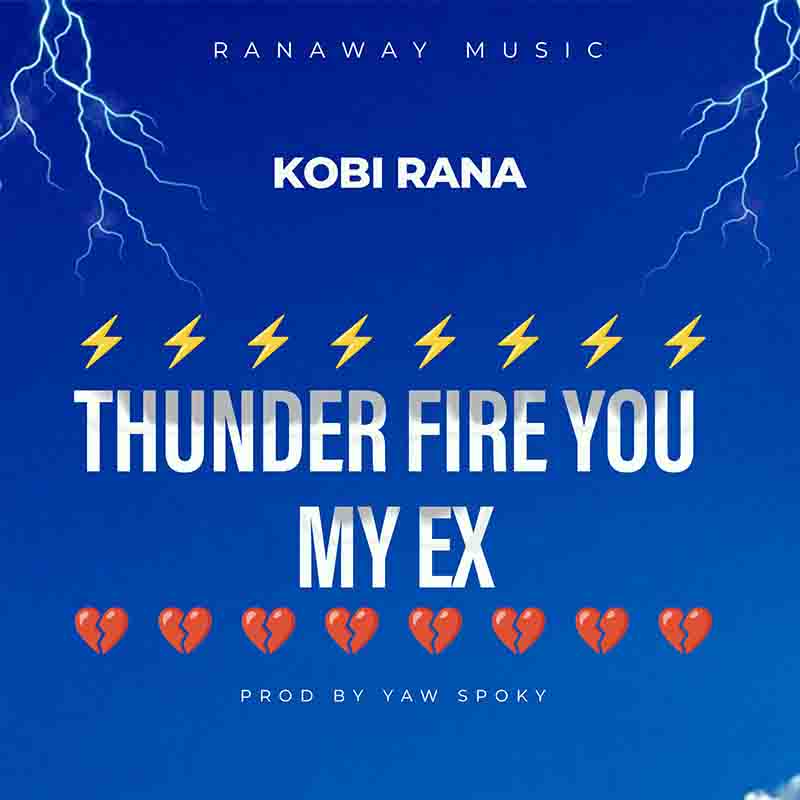Kobi Rana - Thunder Fire You My Ex (Prod by Yaw Spoky)