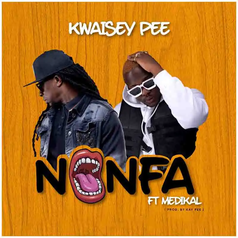 Kwaisey Pee – Nonfa ft. Medikal (Prod by Kay Pee)