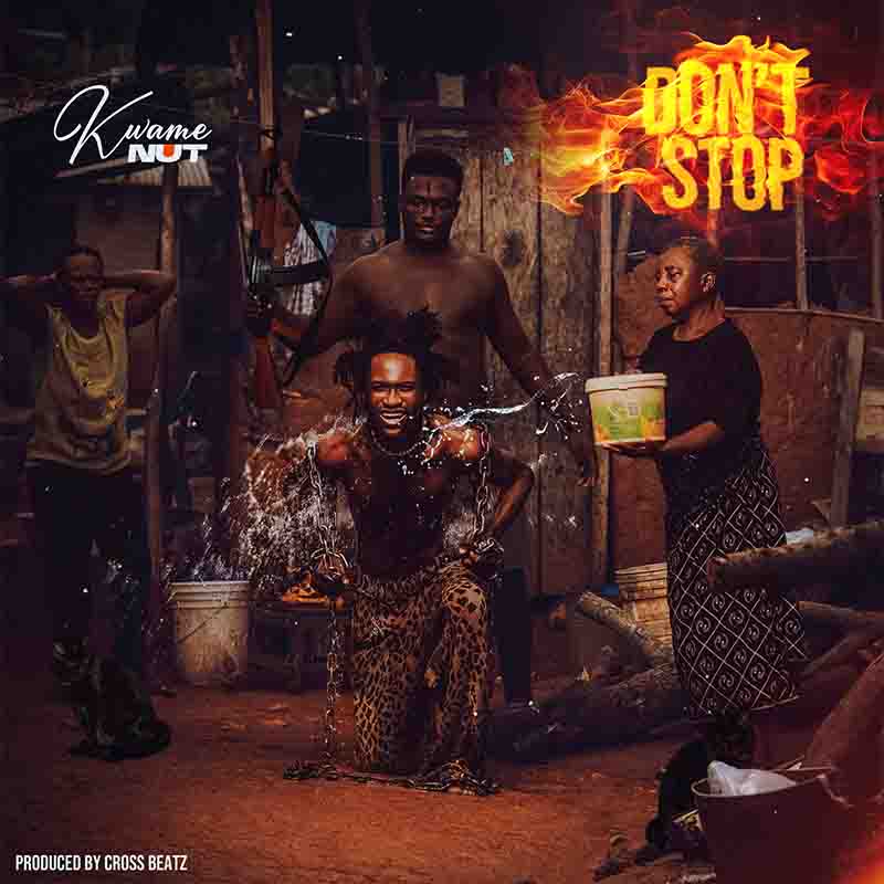 Kwame Nut - Don’t Stop (Prod by Cross Beatz)