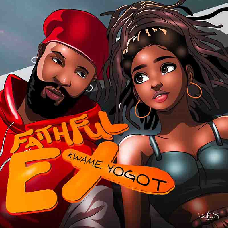 Kwame Yogot - Faithful Ex (Prod by Abochi)