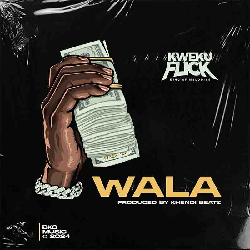 Kweku Flick - Wala (Prod by Khendi Beatz)