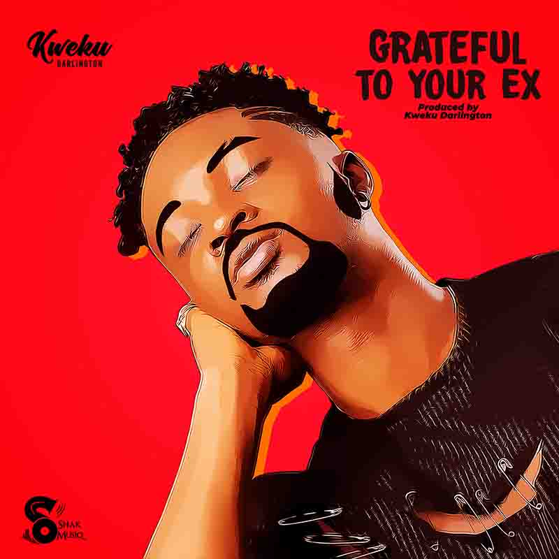 Kweku Darlington - Grateful To Your Ex (Ghana Afrobeat)