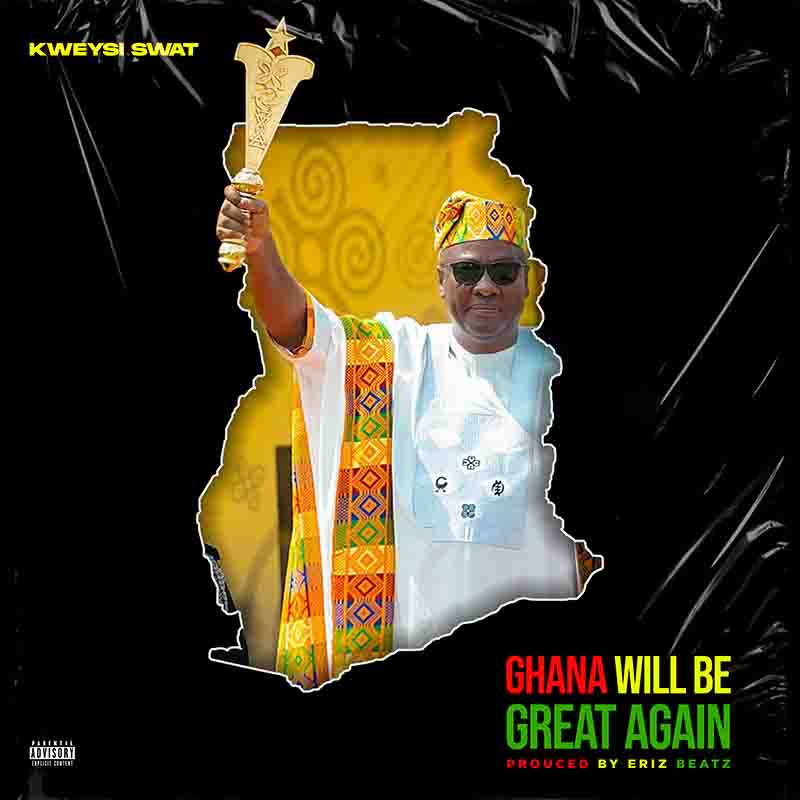 Kweysi Swat - Ghana Will Be Great Again (Prod by Eriz Beatz)