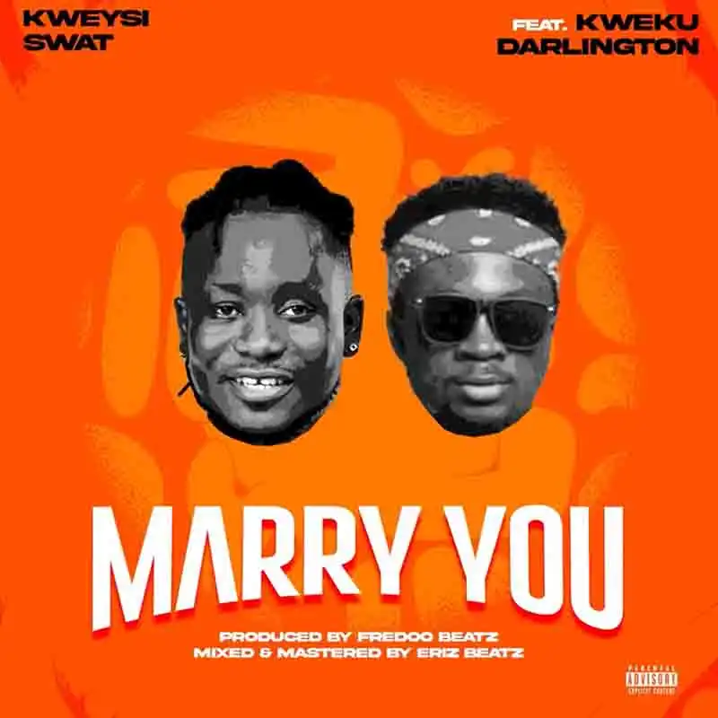 Kweysi Swat - Marry You ft Kweku Darlington