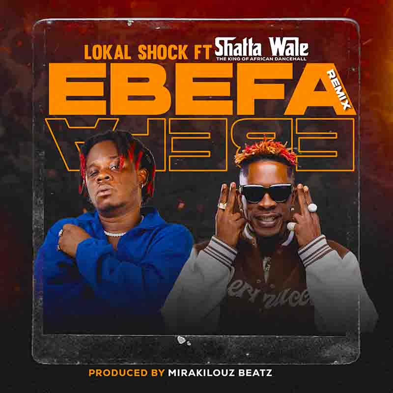 Lokal Shock Ebefa Remix ft Shatta Wale