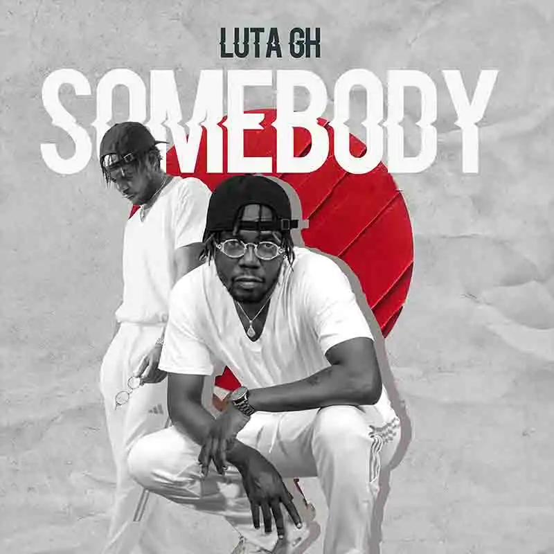 Luta Gh - Somebody (Ghana MP3 Music)