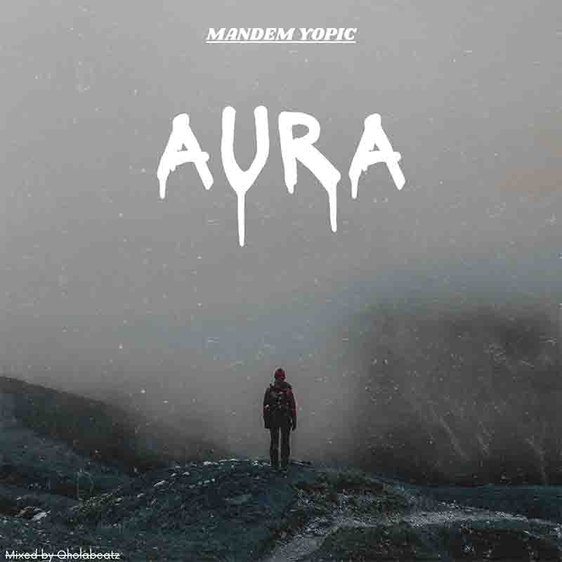 Mandem Yopic - Aura (Produced by Qhola Beatz)