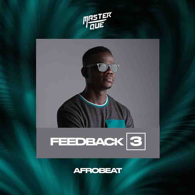 Master Que - Feedback 3 (Afrobeat) (DJ Mixtape MP3)