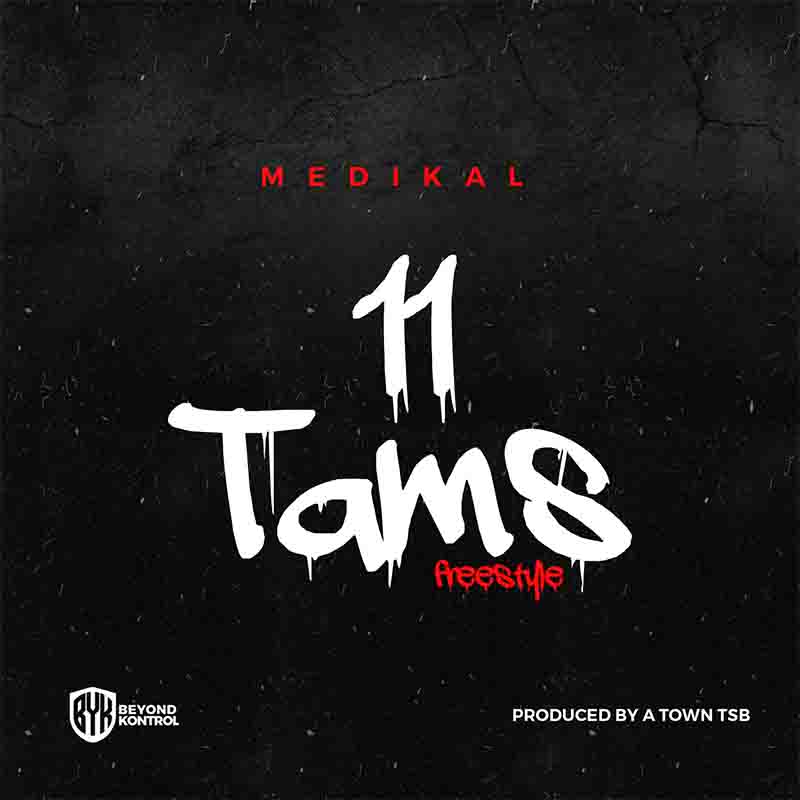 Medikal - 11 TAMS (Produced by Atown TSB)