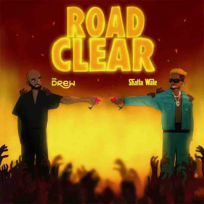 Mr Drew - Road Clear ft Shatta Wale (Prod by MOG Beatz)