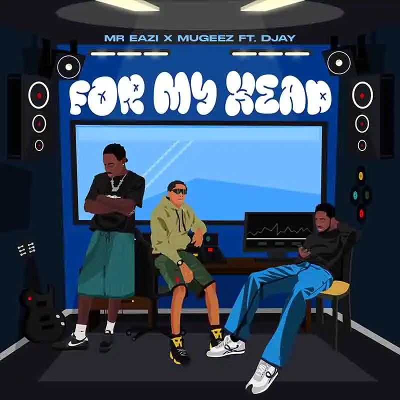 Mr Eazi & Mugeez - For My Head ft D Jay