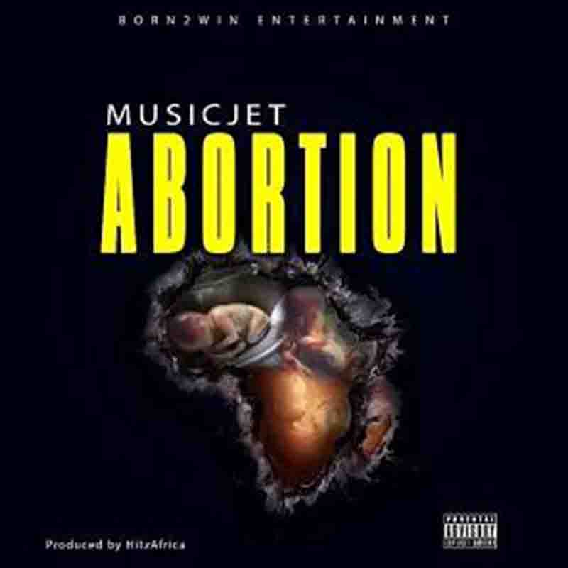 Music Jet - Abortion (Ghana Afrobeat MP3)