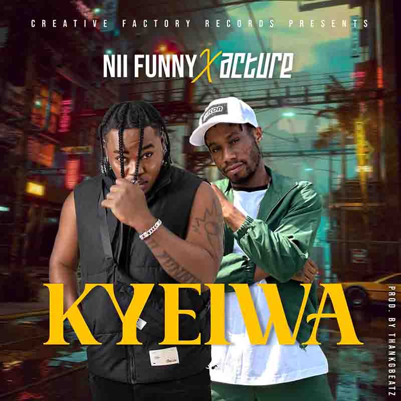 Nii Funny - Kyeiwa ft Acture (Prod by ThankBeatz)