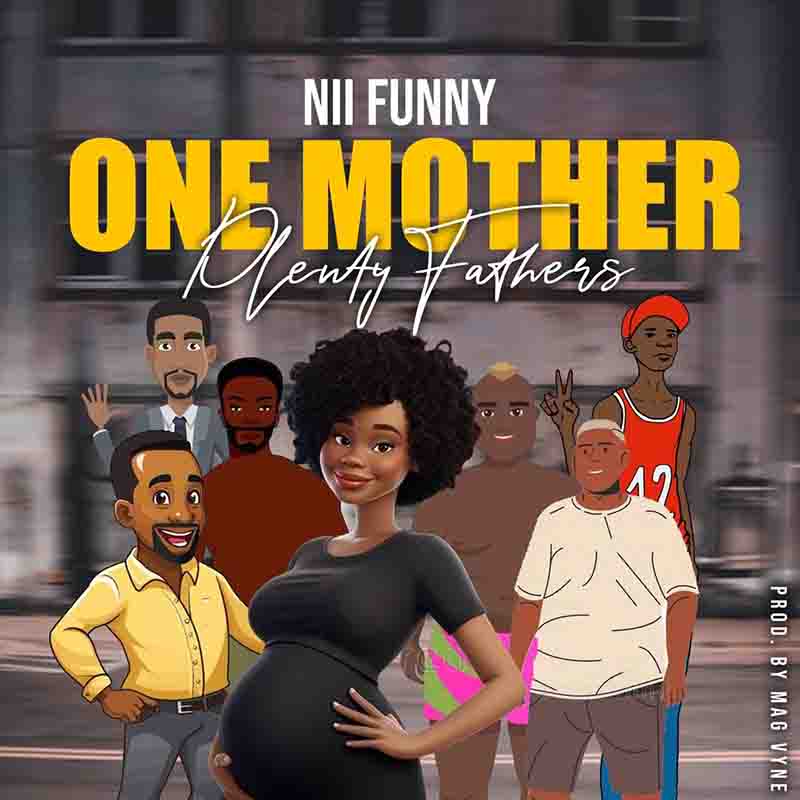 Nii Funny - One Mother Plenty Fathers (Prod By Mag Vyne)