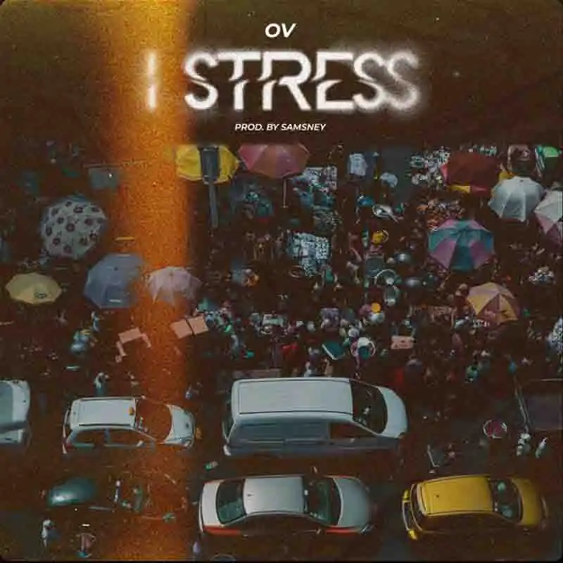 OV - I Stress (Produced by Samsney) (Ghana Afrobeat)