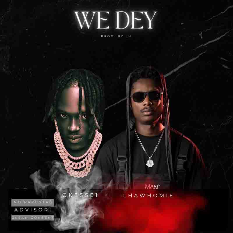 Okese1 x Lhawhomie - We dey (Produced by LH)