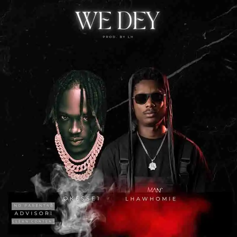 Okese1 x Lhawhomie - We dey (Produced by LH)