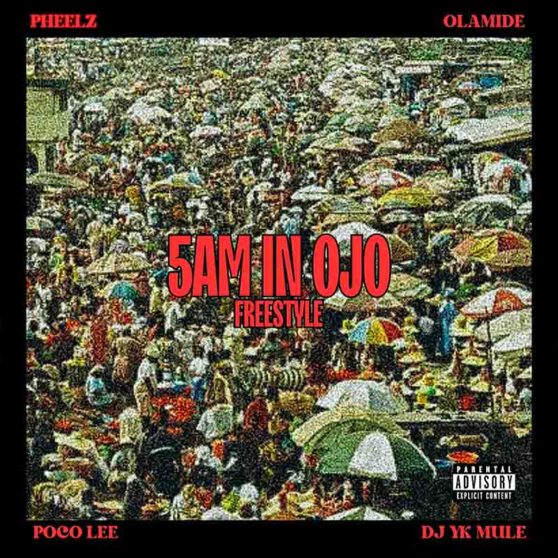 Pheelz - 5am in OJO Freestyle ft Olamide, Dj Yk Mule, Poco Lee