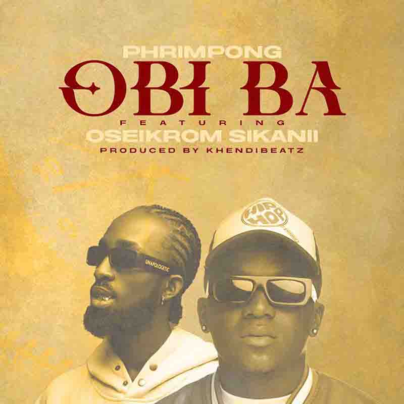Phrimpong - Obi Ba ft Oseikrom Sikanii (Prod by Khendi Beatz)