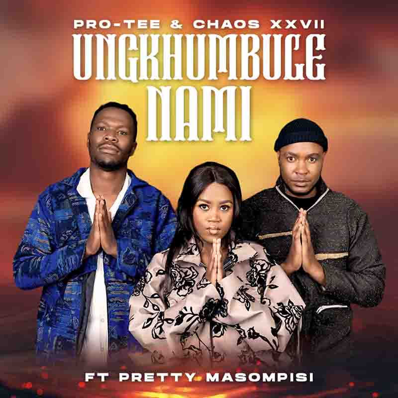 Pro-Tee, Chaos XXVII - Ungikhumbule Nami ft Pretty Masompisi