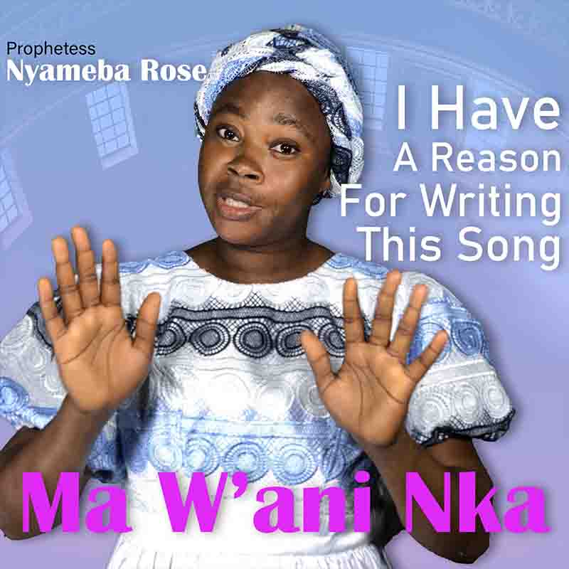 Prophetess Rose Nyameba - Ma W'ani Nka