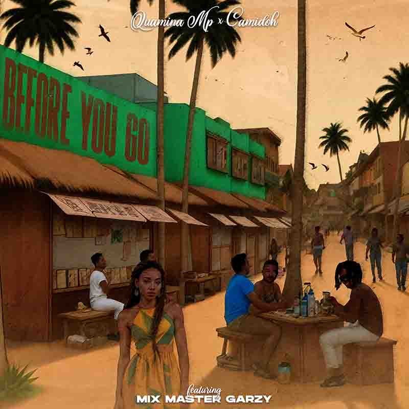 Quamina MP & Camidoh - Before You Go ft Mix Master Garzy