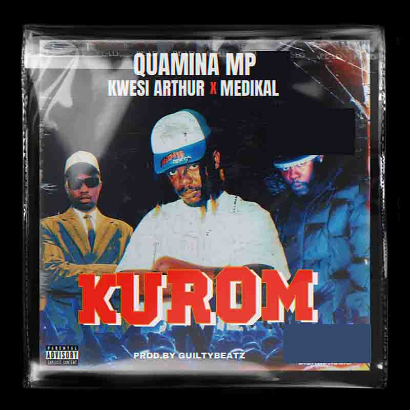 Quamina MP, Kwesi Arthur and Medikal - Kurom (Ghana Afrobeat)