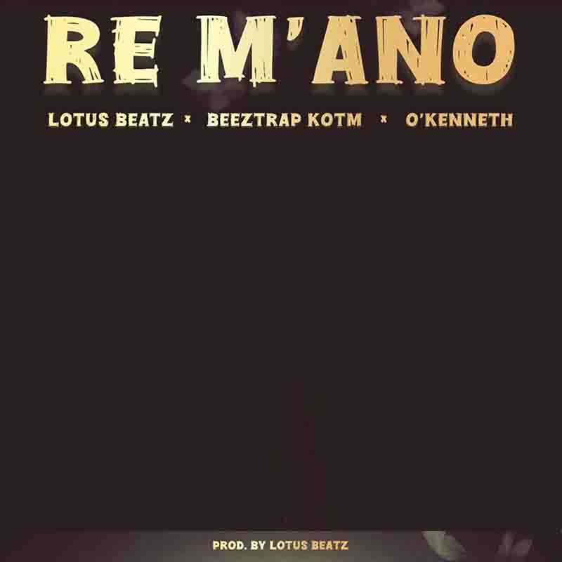 Lotus Beatz - Re M'ano ft Beeztrap KOTM and O’Kenneth