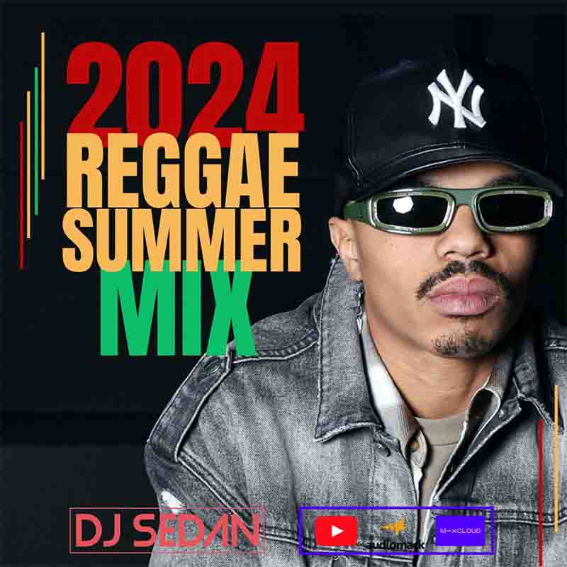 DJ Sedan - 2024 Reggae Summer Mix (DJ Mixtape)