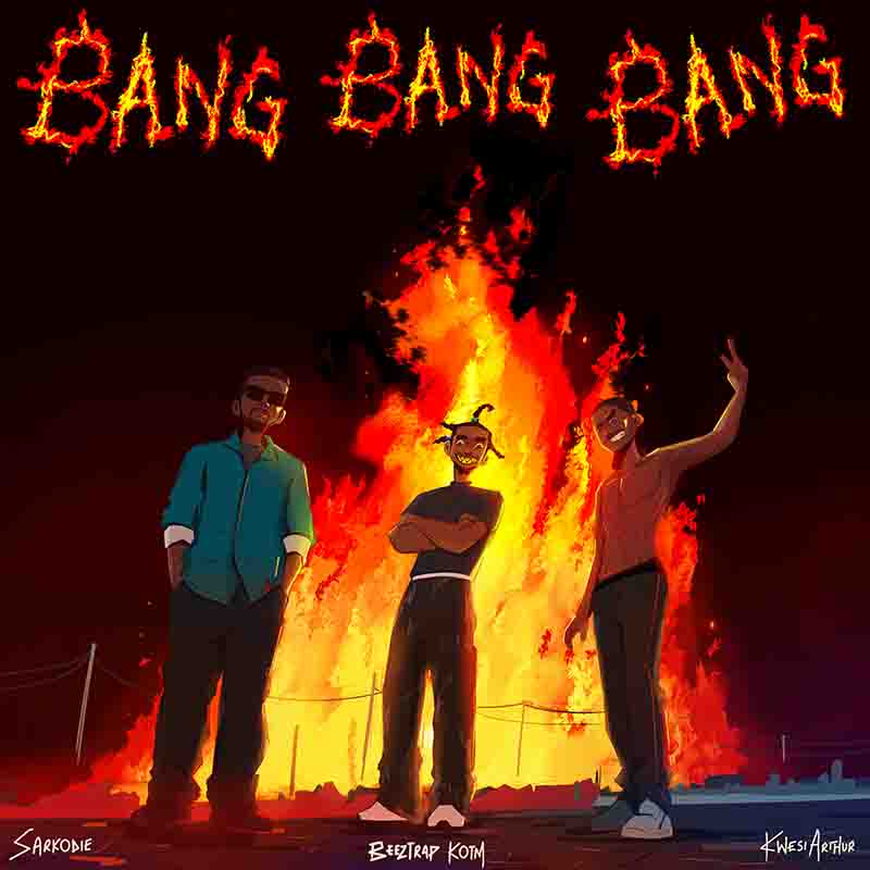 Beeztrap KOTM, Sarkodie and Kwesi Arthur - Bang Bang Bang