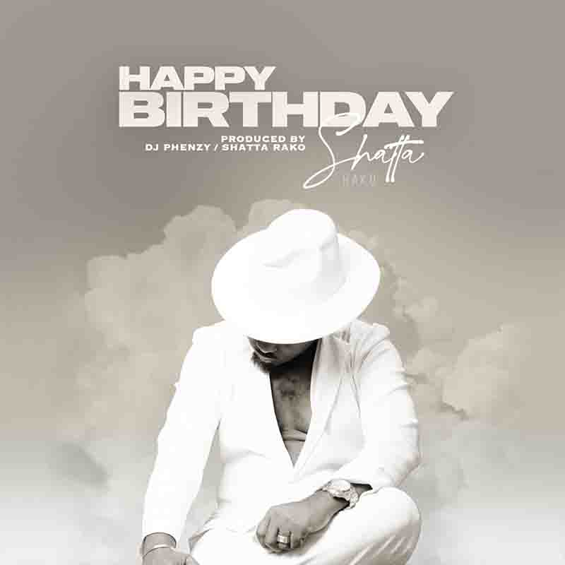 Shatta Rako - Happy Birthday (Prod by Dj Phenzy)