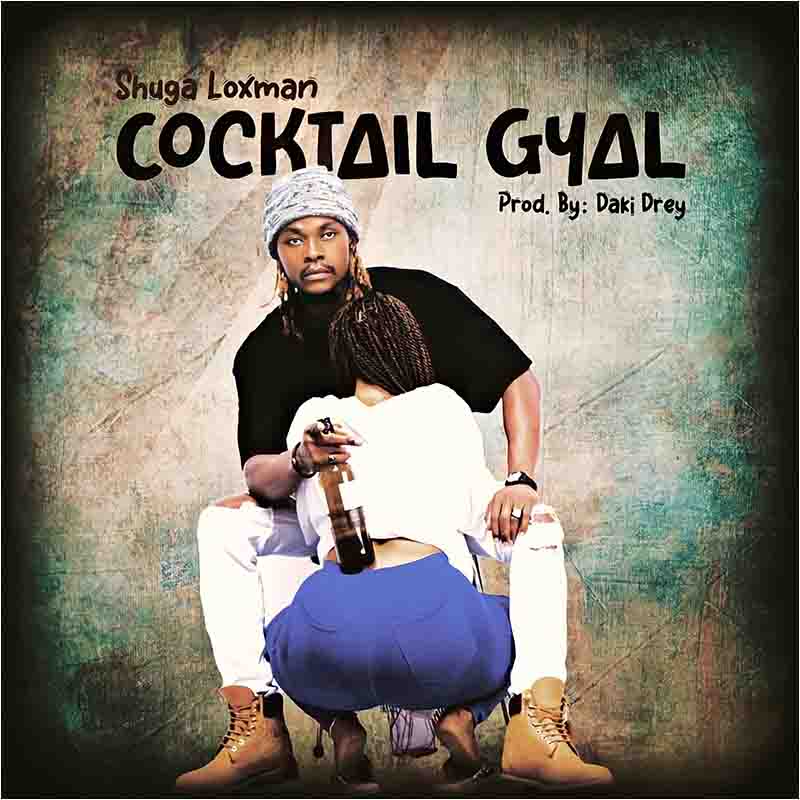 Shuga Loxman - Cocktail Gyal (Prod by Daki Drey)