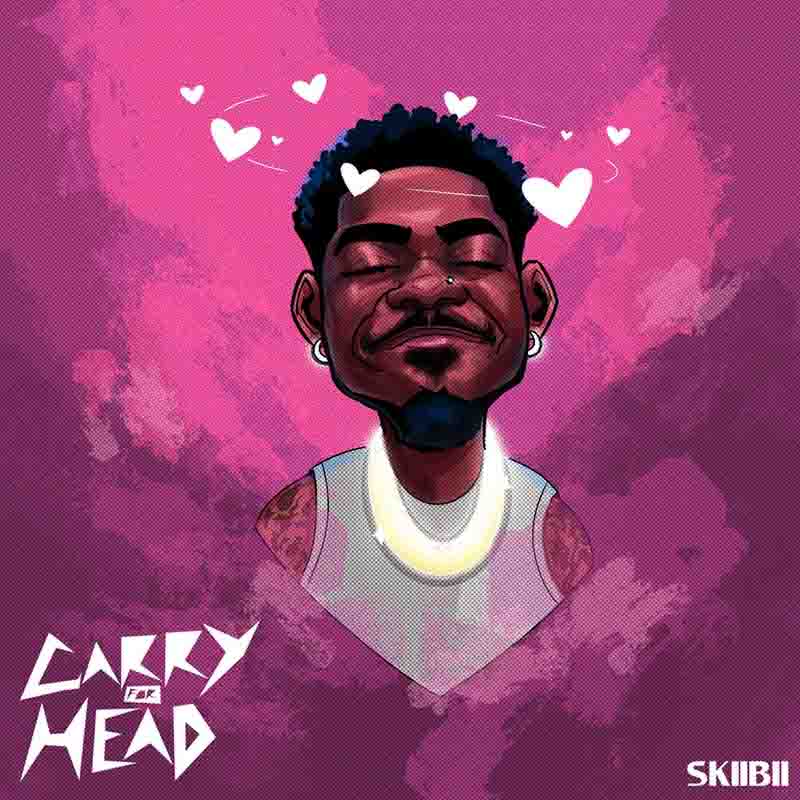 Skiibii - Carry for Head (Naija Afrobeats 2025 MP3)