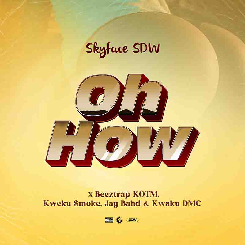 Skyface SDW - Oh How ft Beeztrap KOTM, Kweku Smoke, Jay Bahd