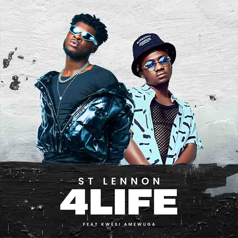 st Lennon - 4 Life ft Kwesi Amewuga (Prod by Jazznotjuju)