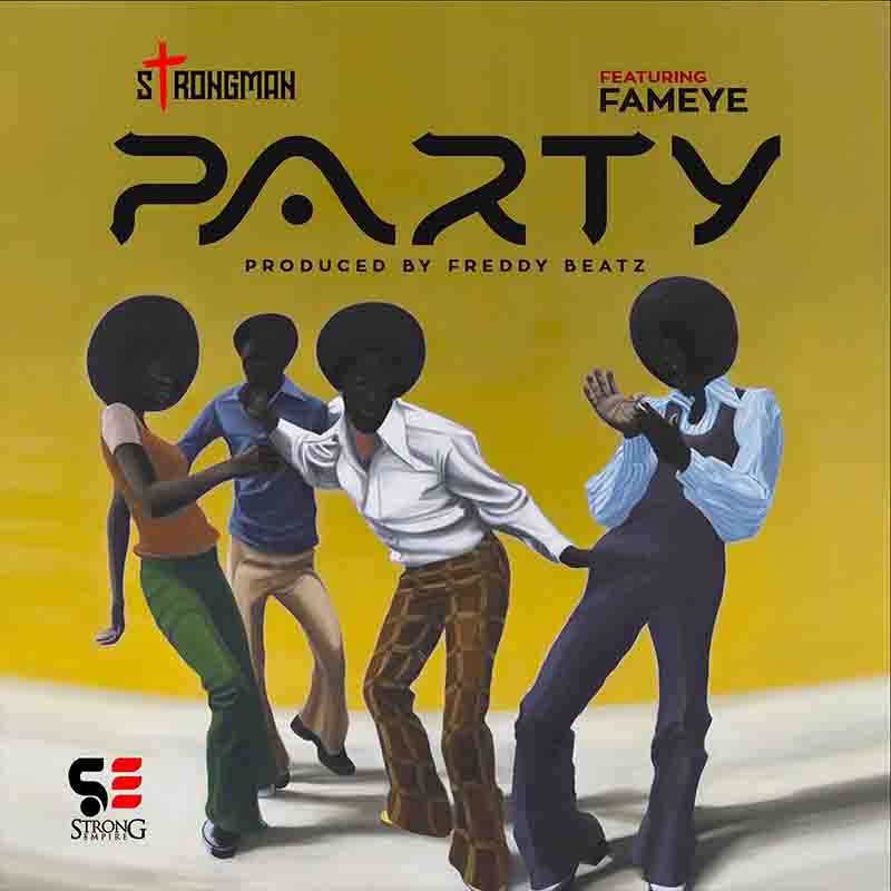 Strongman - Party ft Fameye (Prod by Freddy Beatz)