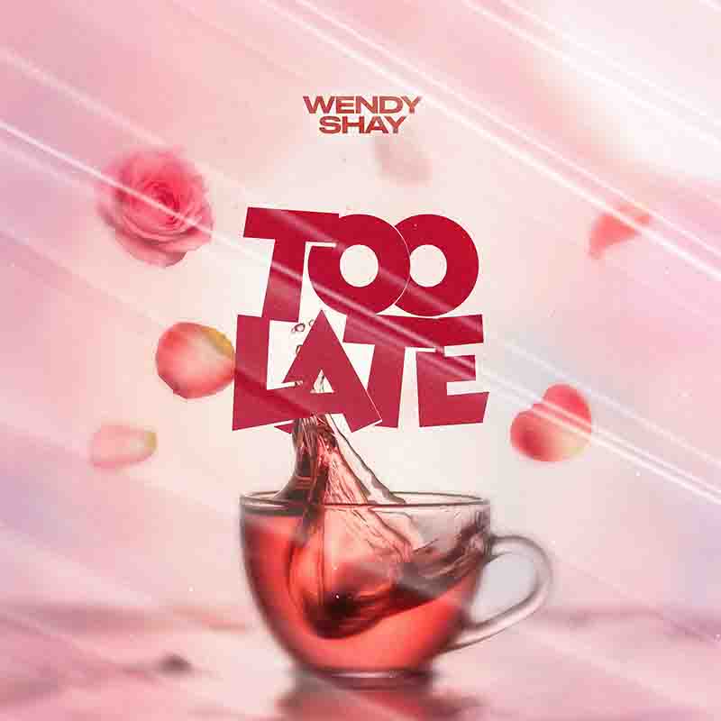 Wendy Shay - Too Late (Produced by MOG Beatz)