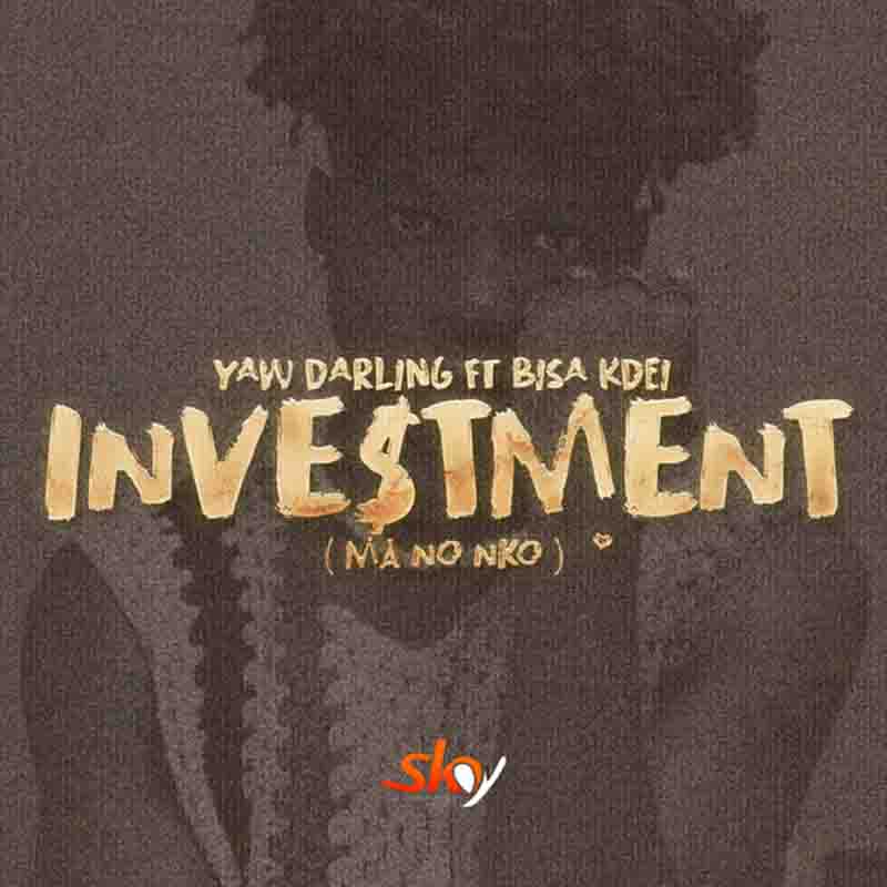 Yaw Darling - Investment (Ma No Nko) ft Bisa Kdei