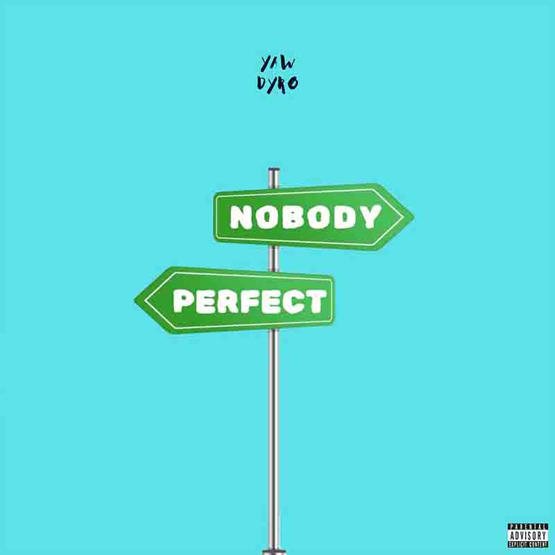 Yaw Dyro - Nobody Perfect (Prod by Akinlexus)