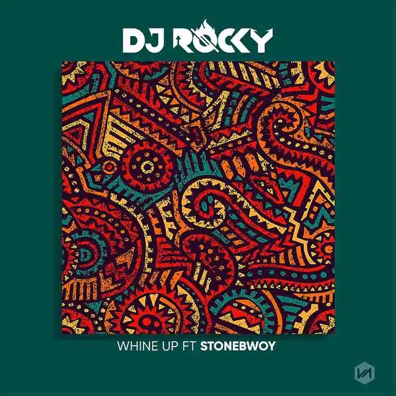 DJ Rocky - Whine Up ft Stonebwoy (Produced by Kron)