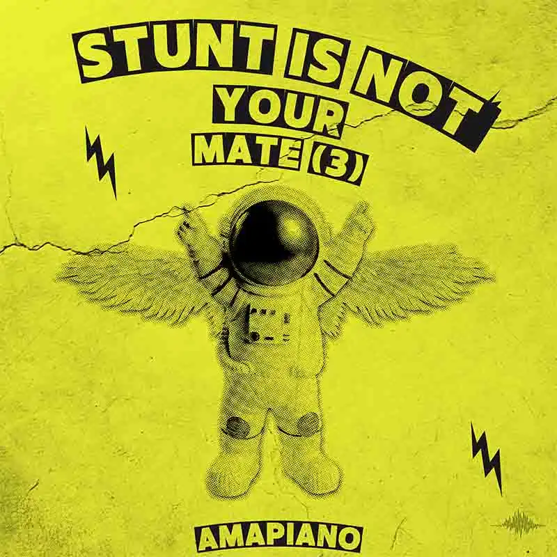 DJ Stunt - Stunt Is Not Your Mate ep.3 (Amapiano Mixtape)