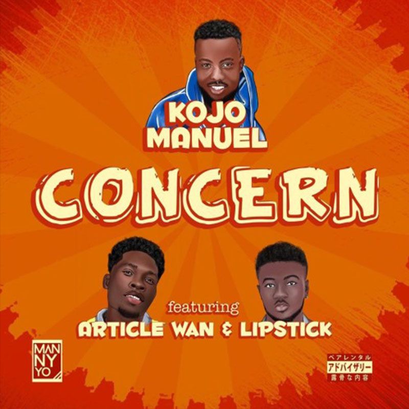 Kojo Manuel ft Article Wan & Lip Stick – Concern